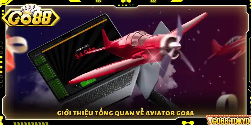 Tổng quan khái quát về trò chơi Aviator Go88